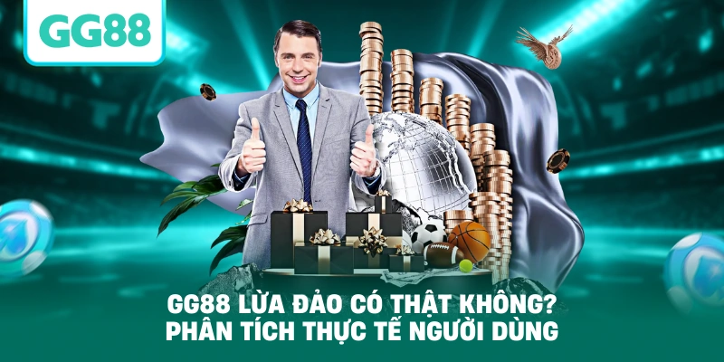 GG88 Lừa Đảo Có Thật Không? Phân Tích Thực Tế Người Dùng